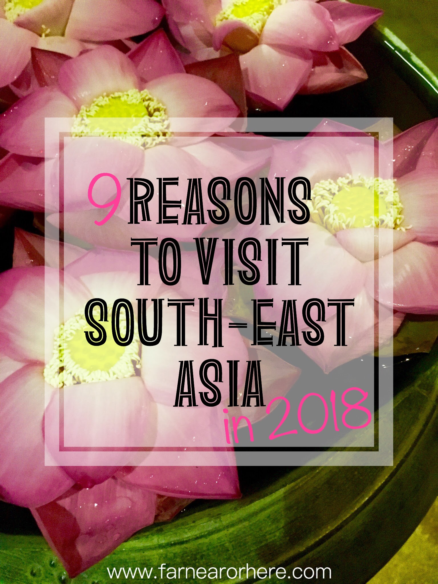 9 reasons to visit South-East Asia in 2018...